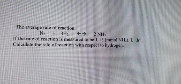 Solved The average rate of reaction, N2 + 3H2 €→ 2 NH3 If | Chegg.com