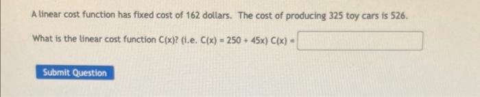 Solved A linear cost function has fixed cost of 162 dollars. | Chegg.com