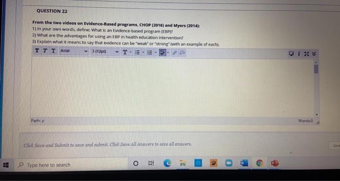 QUESTION 22 From the two videos on Evidence-Based programs, CHOP (2016) and Myers (2014) 1) in your own words, define: What i