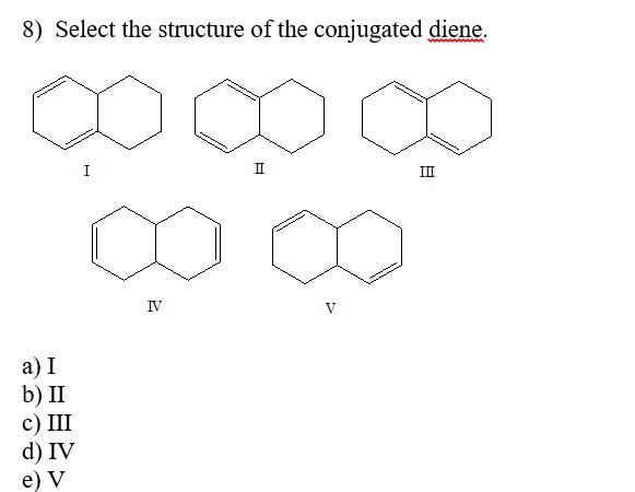 【大注目】 Solved 7) Select the structure of the conjugated diene. I II 語学・辞書・学習参考書