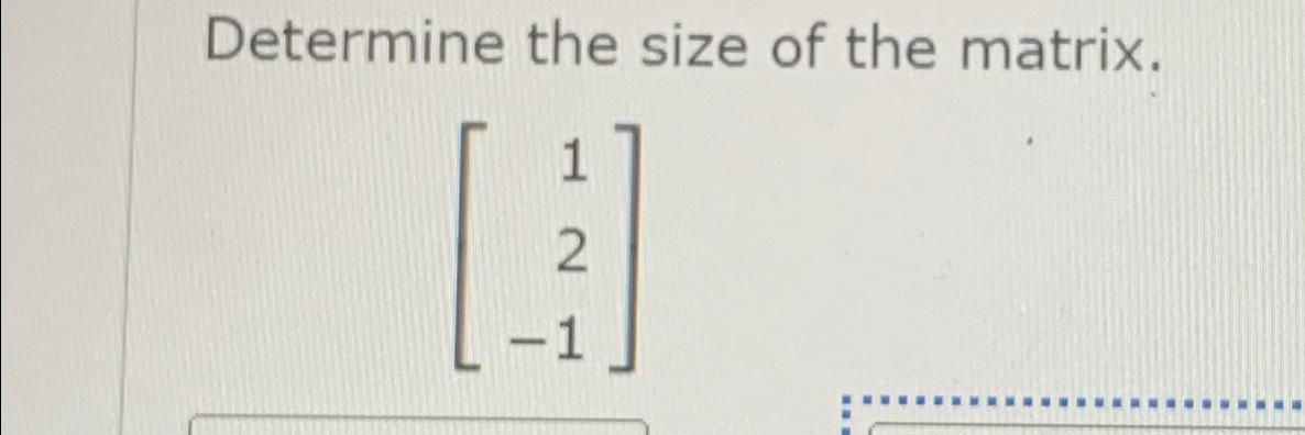 Solved Determine the size of the matrix.[12-1] | Chegg.com