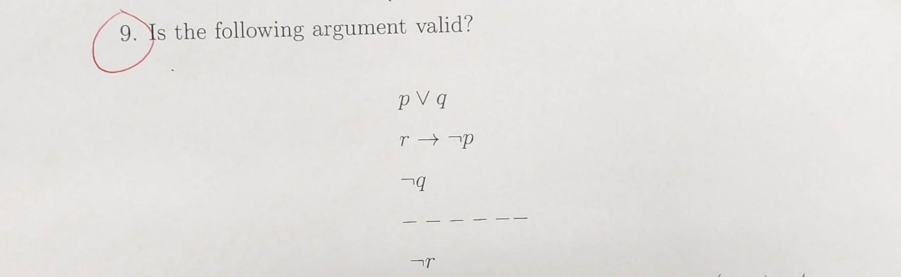 Solved 9 Is The Following Argument Valid P∨qr→¬p¬q−−−−¬r