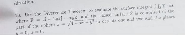10. Use the Divergence Theorem to evaluate the surface integral \( \iint_{S} \mathbf{F} \cdot d s \) where \( \mathbf{F}=z \m