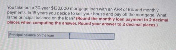 Solved You take out a 30-year $130,000 mortgage loan with an | Chegg.com