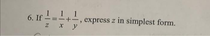 6. If \( \frac{1}{z}=\frac{1}{x}+\frac{1}{y} \), express \( z \) in simplest form.