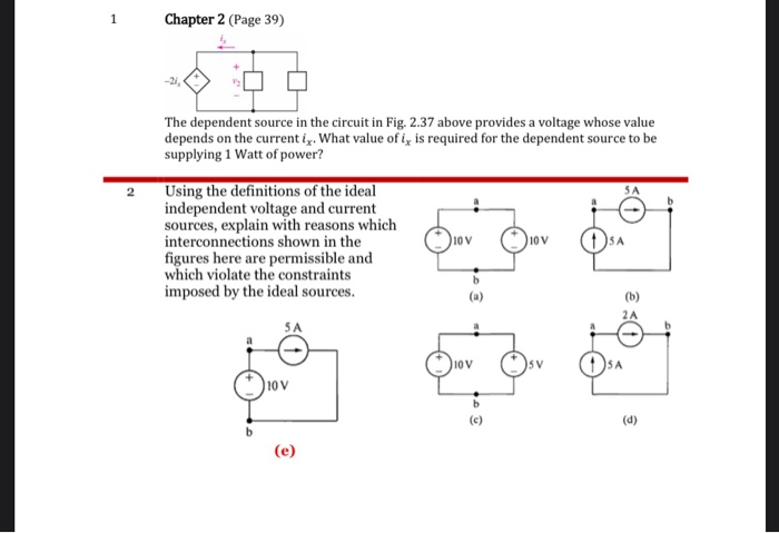 Chapter 2 (page 39) the dependent source in the circuit in fig. 2.37 above provides a voltage whose value depends on the curr