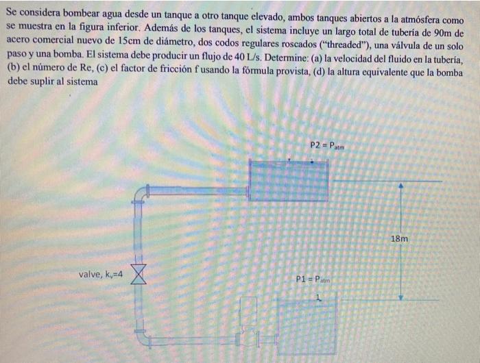 Se considera bombear agua desde un tanque a otro tanque elevado, ambos tanques abiertos a la atmósfera como se muestra en la