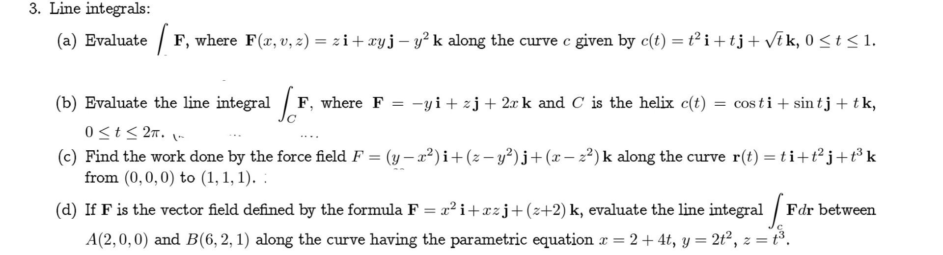 Solved (a) Evaluate ∫F, where F(x,v,z)=zi+xyj−y2k along