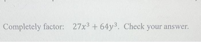 Solved Completely factor: 27x3+64y3. Check your answer. | Chegg.com