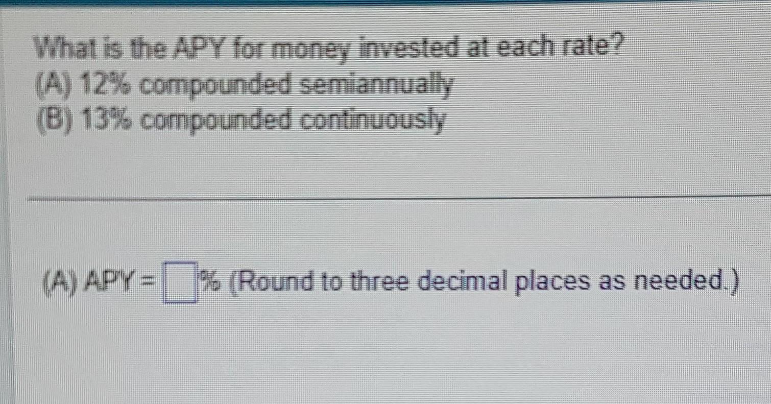 Solved What is the APY for money invested at each rate? (A) | Chegg.com