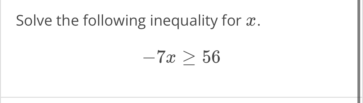 Solved Solve the following inequality for x.-7x≥56 | Chegg.com