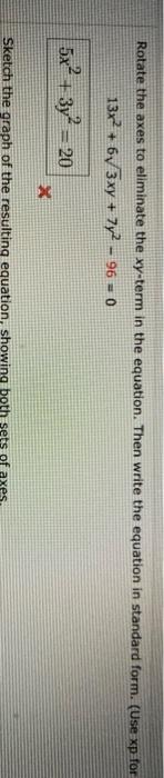 Solved Rotate The Axes To Eliminate The Xy Term In The Eq Chegg Com
