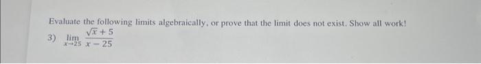 Solved Evaluate the following limits algebraically, or prove | Chegg.com