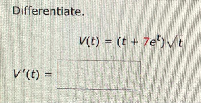 Solved Differentiate. V(t)=(t+7et)t | Chegg.com