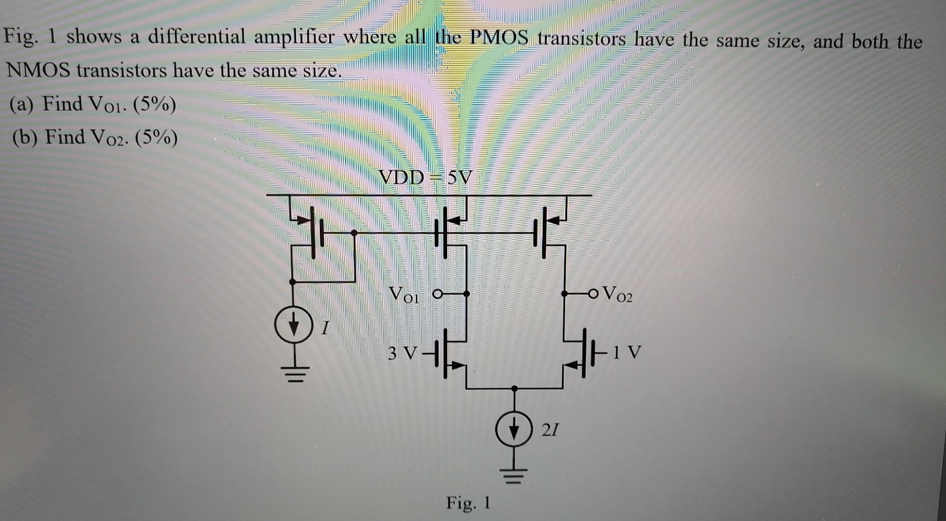 Solved Fig. 1 shows a differential amplifier where all the | Chegg.com