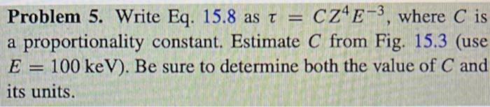 Solved Problem 5. Write Eq. 15.8 as τ=CZ4E−3, where C is a | Chegg.com