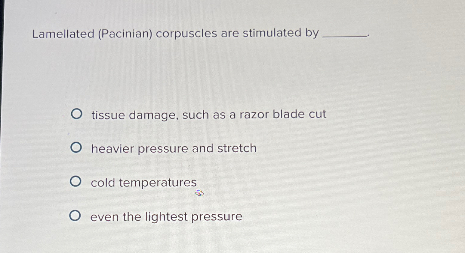 Solved Lamellated (Pacinian) ﻿corpuscles are stimulated