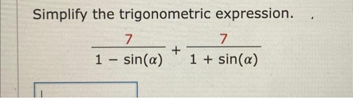 Solved Simplify The Trigonometric Expression. 7 7 + 1 - | Chegg.com