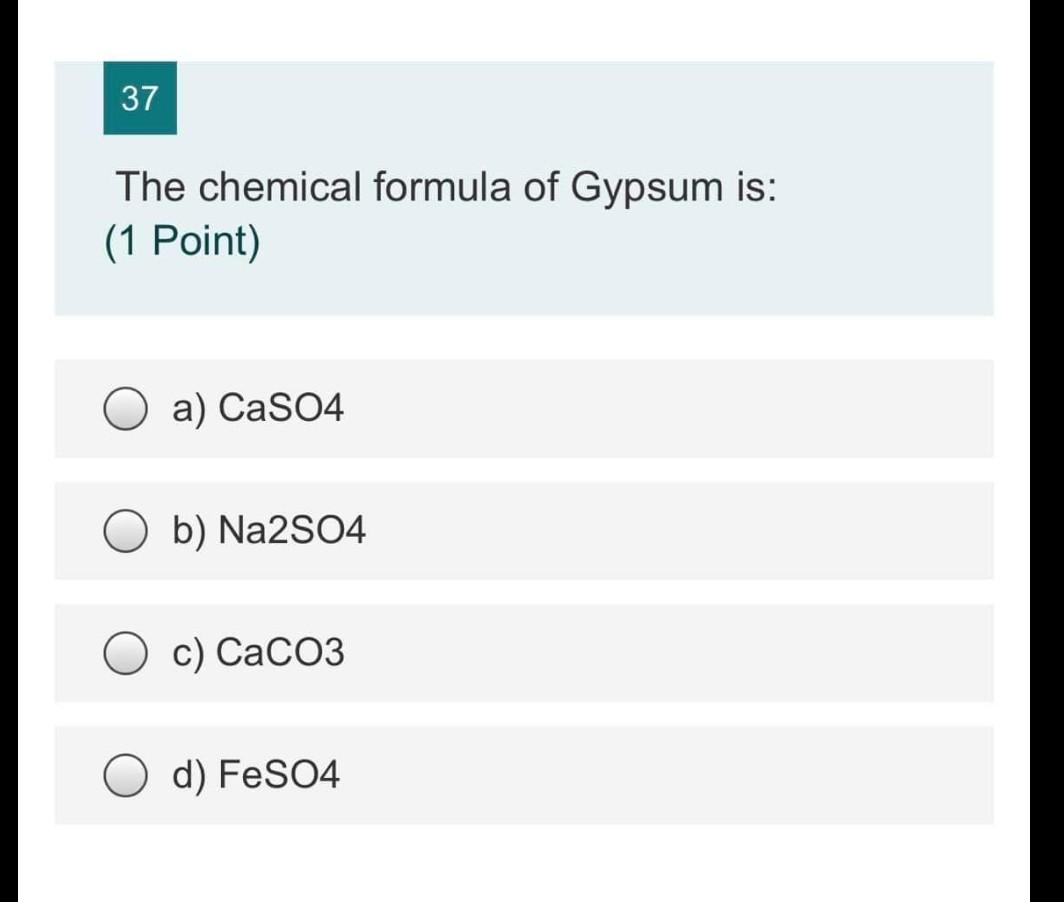 Solved 37 The chemical formula of Gypsum is (1 Point) a)