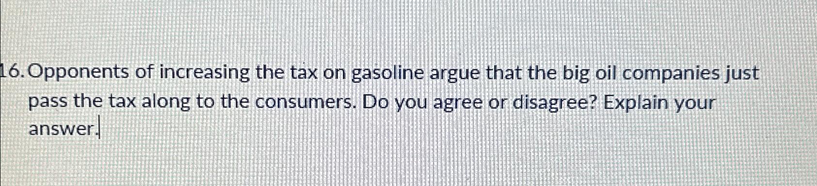 Solved Opponents Of Increasing The Tax On Gasoline Argue | Chegg.com