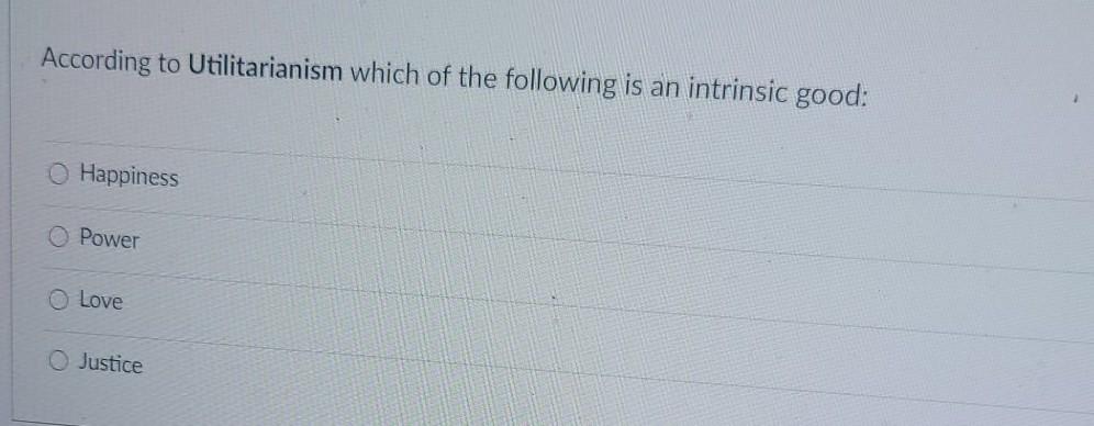 Solved According To Utilitarianism Which Of The Following Is Chegg