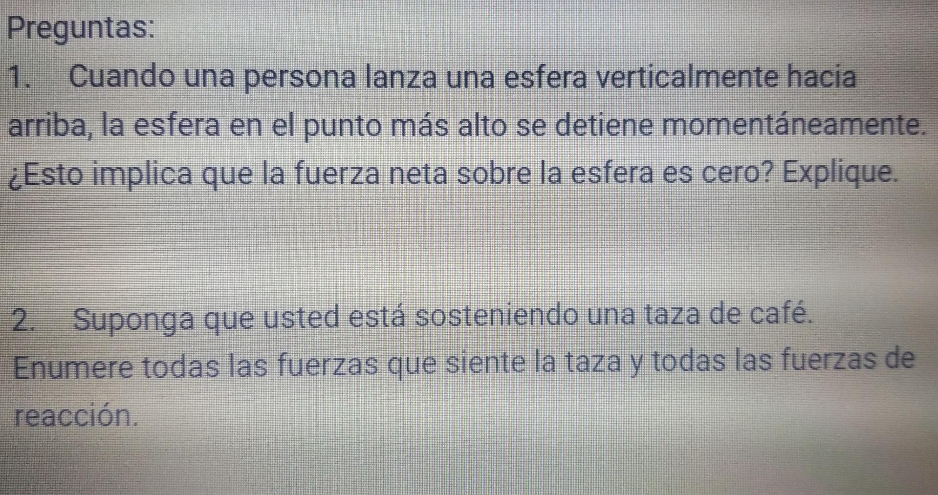 Preguntas: 1 1. Cuando una persona lanza una esfera verticalmente hacia arriba, la esfera en el punto más alto se detiene mom