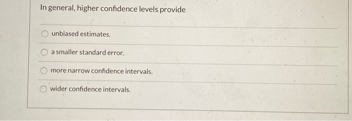 Solved: In General, Higher Confidence Levels Provide Unbia... | Chegg.com