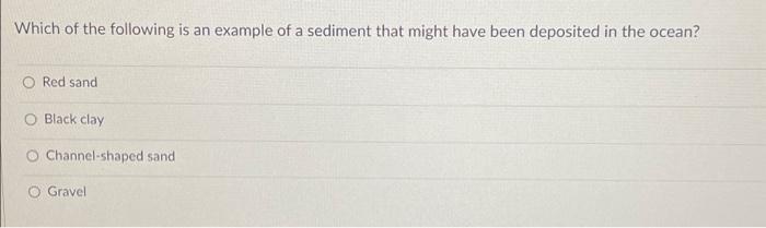 Solved Which of the following is an example of a sediment | Chegg.com