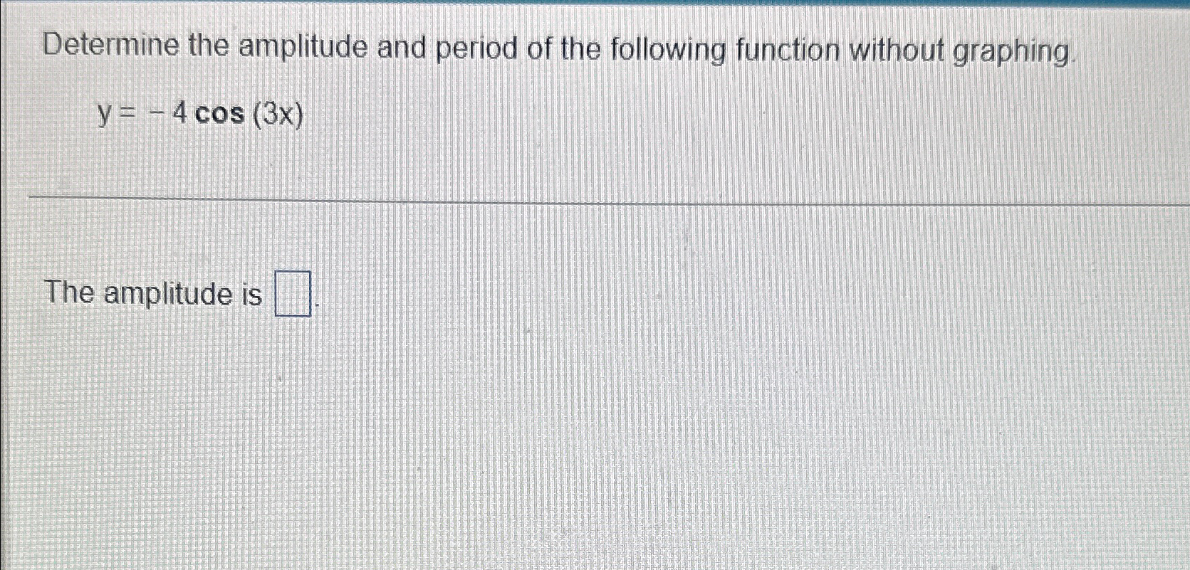 determine the amplitude and period of the following function without graphing