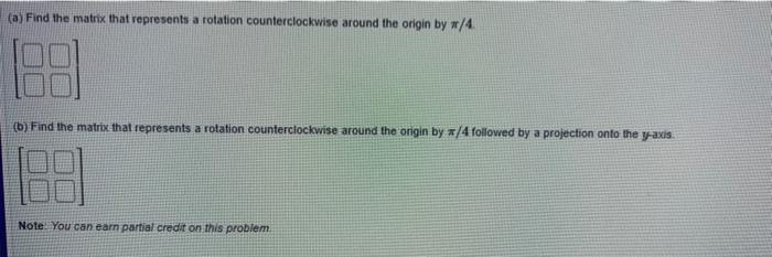 Solved (a) Find the matrix that represents a rotation | Chegg.com