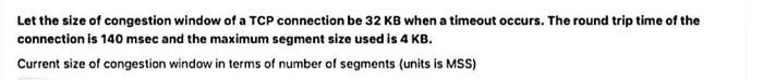 Solved Let the size of congestion window of a TCP connection | Chegg.com