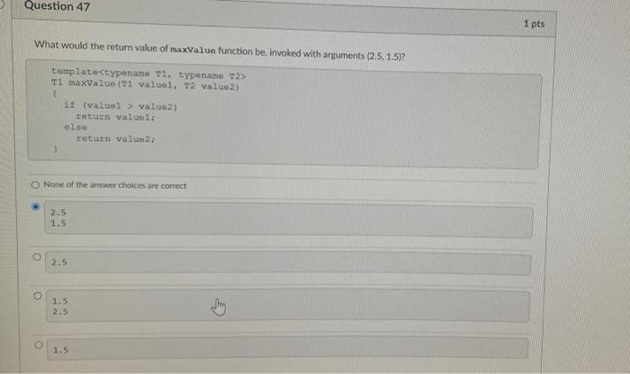 Solved Question 47 1 pts What would the return value of | Chegg.com