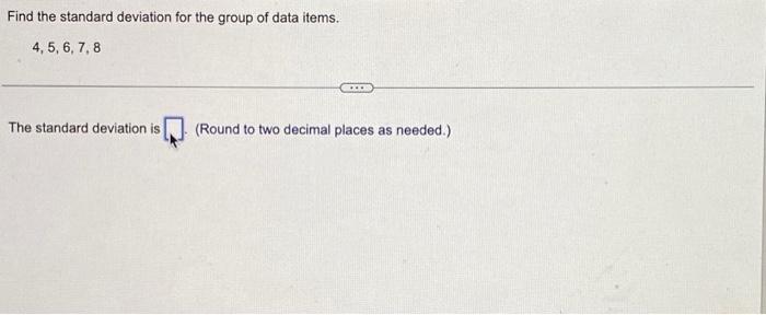 Solved Find the standard deviation for the group of data | Chegg.com
