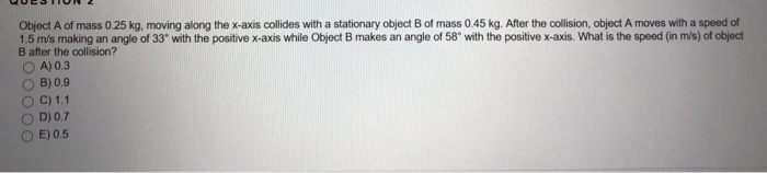 Solved Object A of mass 0.25 kg, moving along the x-axis | Chegg.com