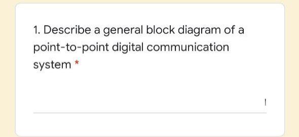 Solved 1. Describe a general block diagram of a | Chegg.com