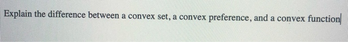 Solved Explain the difference between a convex set, a convex | Chegg.com