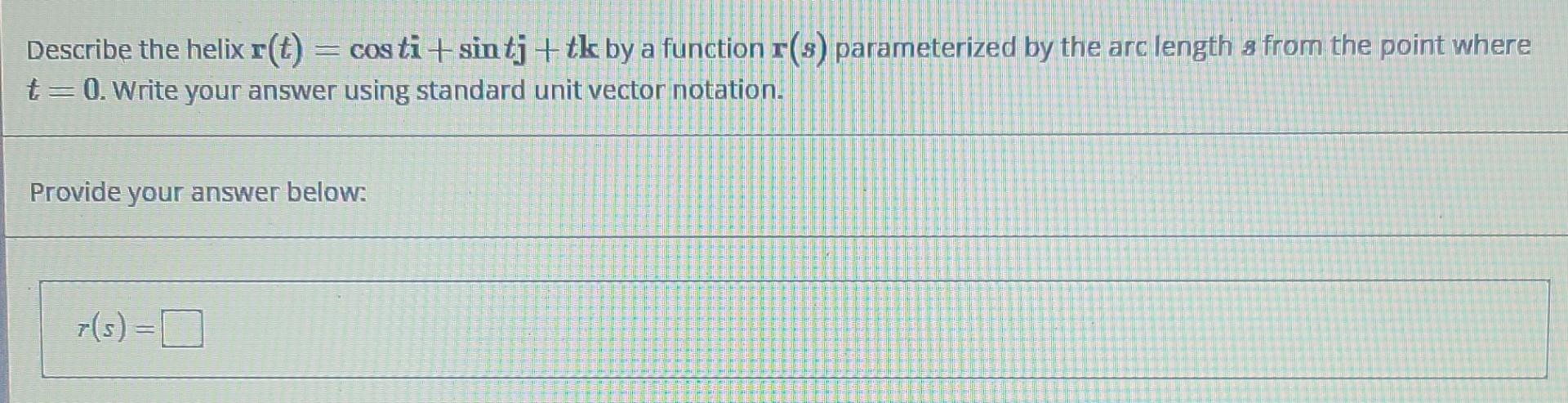 Solved Describe the helix r(t) = costi+sintj + tk by a | Chegg.com