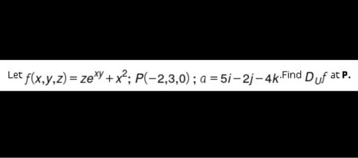 Solved Let F X Y Z Ze Y X P 2 3 0 A 5i 23