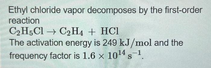 Solved Ethyl chloride vapor decomposes by the first order Chegg