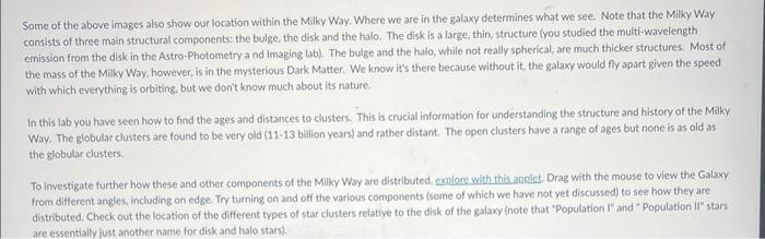 Some of the above images also show our location within the Malky Way. Where we are in the galaxy determines what we see. Note