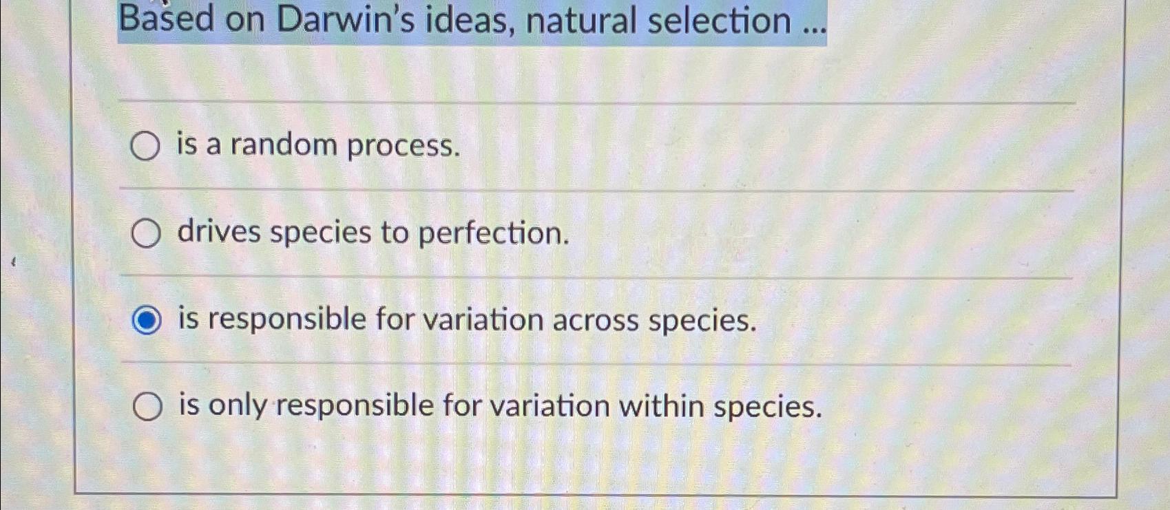 Solved Based on Darwin's ideas, natural selection ...is a | Chegg.com
