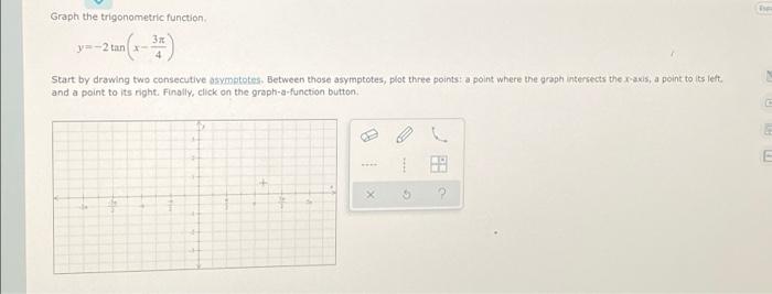 Solved Graph the trigonometric function З. y=-2 tan- y(* - | Chegg.com
