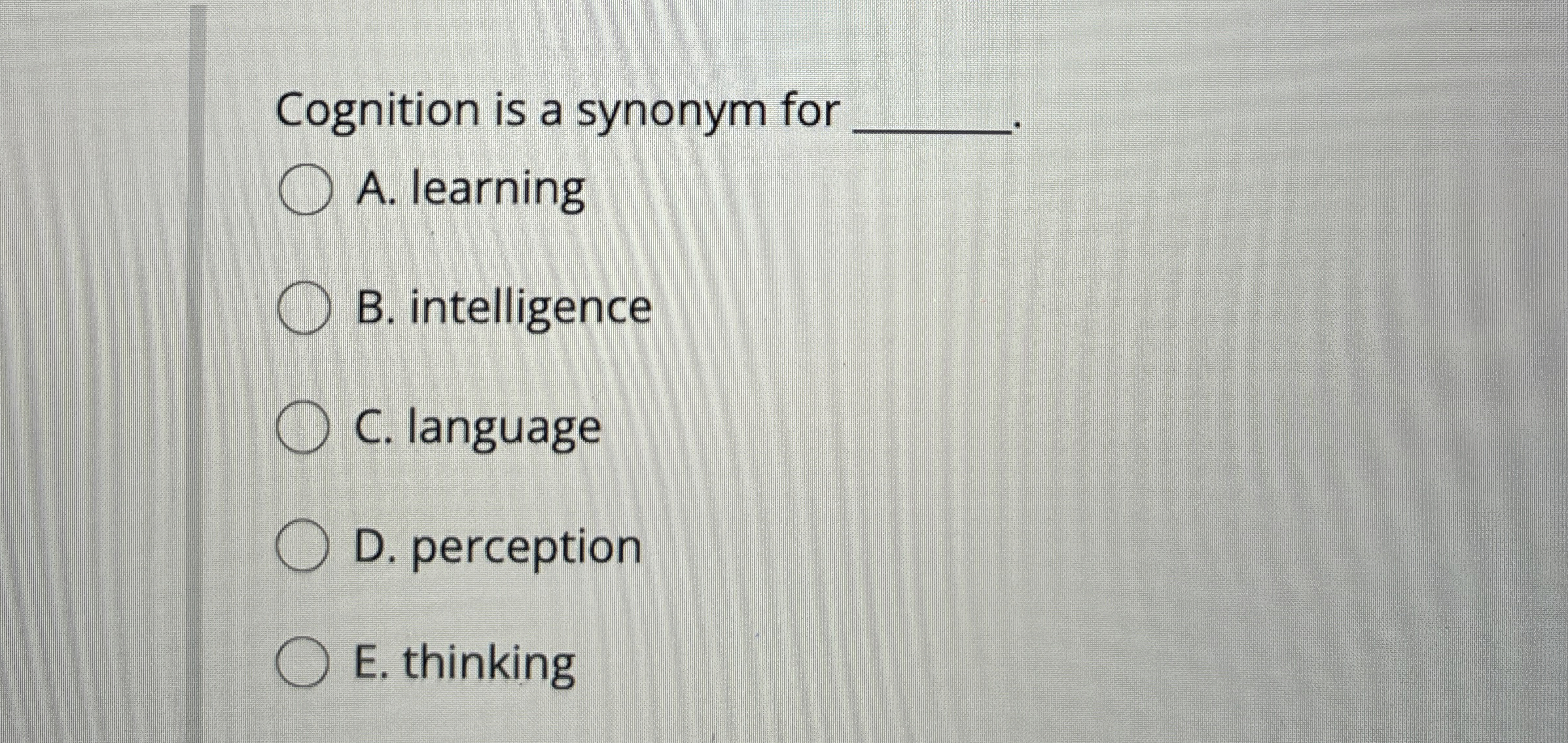 Solved Cognition is a synonym for q,A. ﻿learningB.