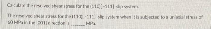 Solved Calculate the resolved shear stress for the | Chegg.com