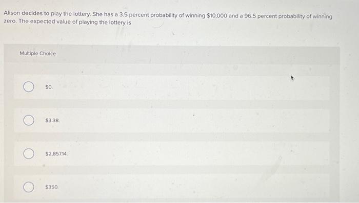 Solved Alison decides to play the lottery. She has a 3.5 | Chegg.com