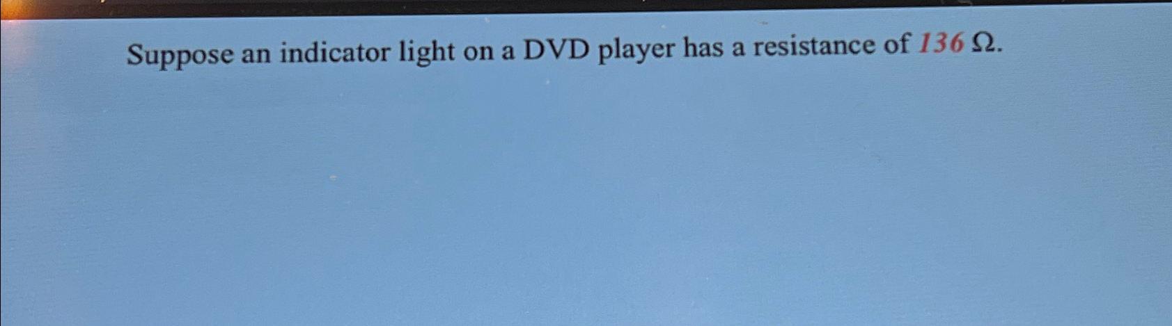 Solved Suppose an indicator light on a DVD player has a | Chegg.com