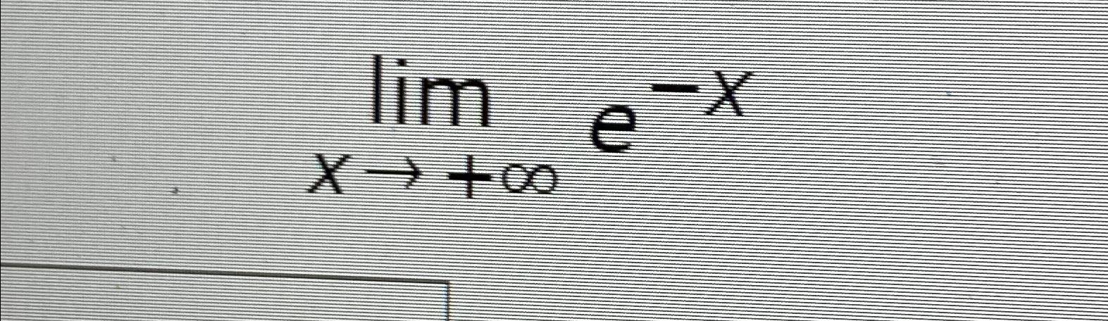 Solved limx→+∞e-x | Chegg.com