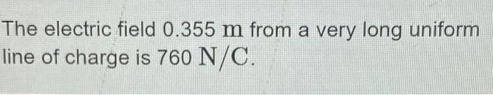 Solved The electric field 0.355 m from a very long uniform | Chegg.com