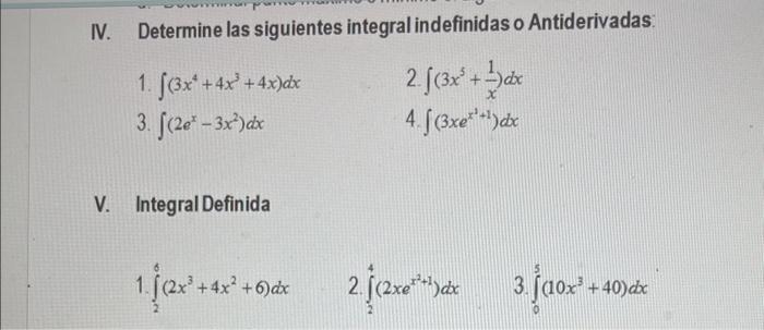 IV. Determine las siguientes integral indefinidas o Antiderivadas: 1. \( \int\left(3 x^{4}+4 x^{3}+4 x\right) d x \) 2. \( \i