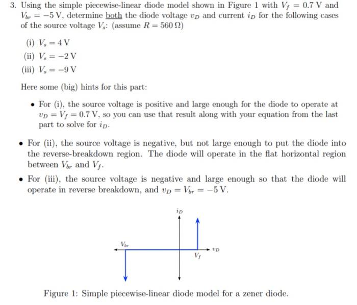 Using the simple piecewise-linear diode model shown in Figure 1 with \( V_{f}=0.7 \mathrm{~V} \) and \( V_{b r}=-5 \mathrm{~V